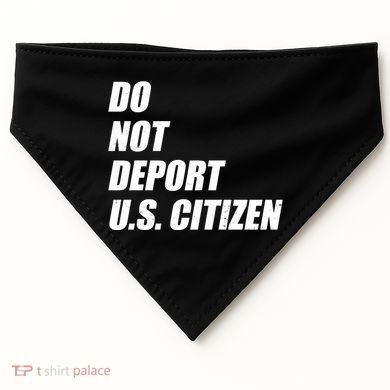 Do Not Deport Us Citizen USA-Made Doggie Bandana