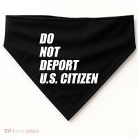 Do Not Deport Us Citizen USA-Made Doggie Bandana thumb 0