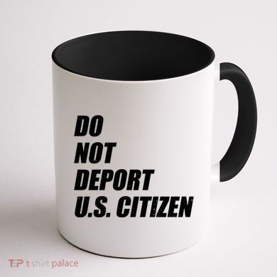 Do Not Deport Us Citizen Coffee Mug back