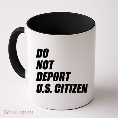 Do Not Deport Us Citizen Coffee Mug