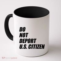 Do Not Deport Us Citizen Coffee Mug thumb 0