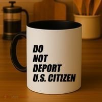 Do Not Deport Us Citizen Coffee Mug thumb 4