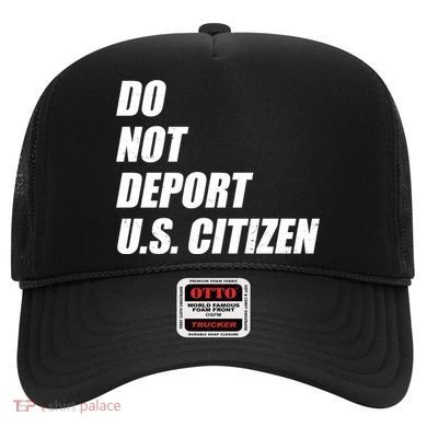 Do Not Deport Us Citizen Hat