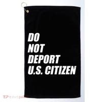 Do Not Deport Us Citizen Golf Towel thumb 0