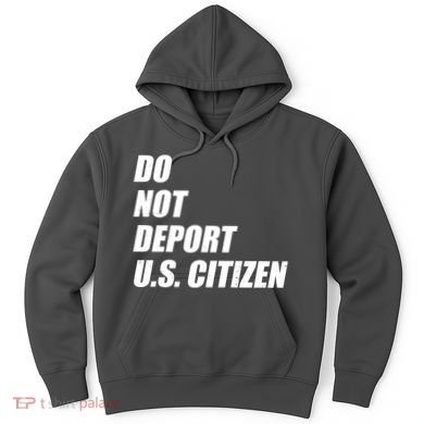 Do Not Deport Us Citizen Hoodie