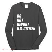 Do Not Deport Us Citizen Long Sleeve Shirt thumb 0