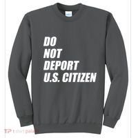 Do Not Deport Us Citizen Sweatshirt thumb 0