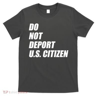 Do Not Deport Us Citizen T-Shirt