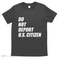 Do Not Deport Us Citizen T-Shirt thumb 0