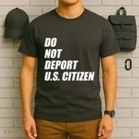 Do Not Deport Us Citizen T-Shirt thumb 6