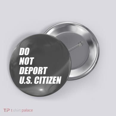 Do Not Deport Us Citizen Button
