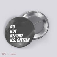 Do Not Deport Us Citizen Button thumb 0