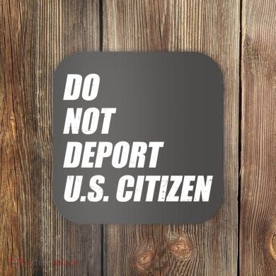 Do Not Deport Us Citizen Coaster