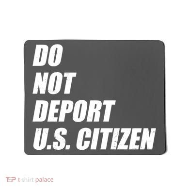 Do Not Deport Us Citizen Mousepad