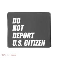 Do Not Deport Us Citizen Mousepad thumb 0
