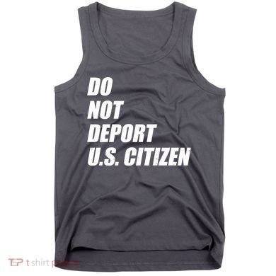 Do Not Deport Us Citizen Tank Top