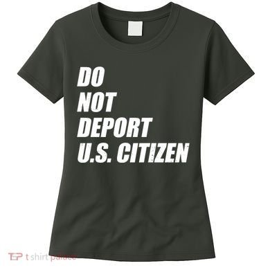 Do Not Deport Us Citizen Women's T-Shirt