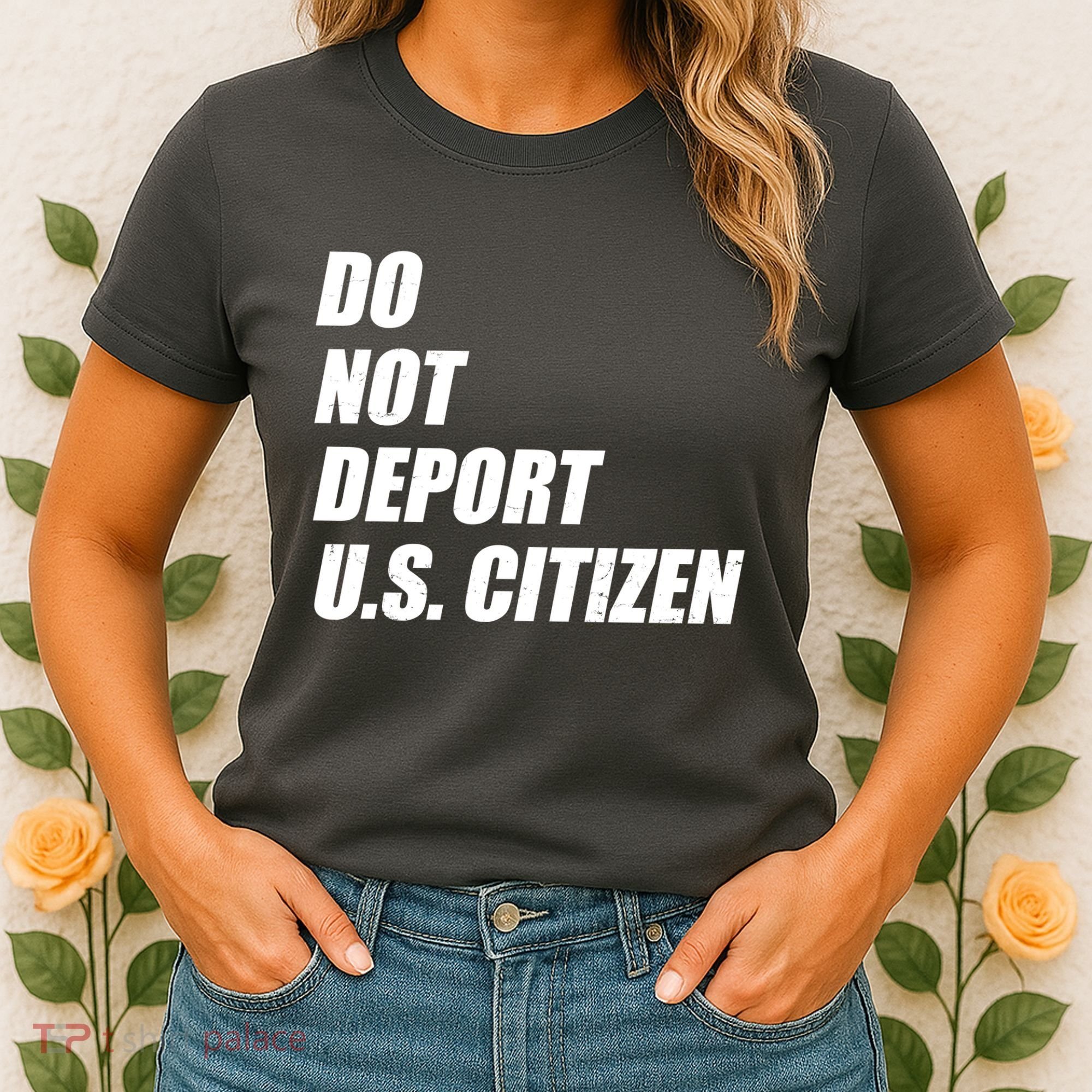 Do Not Deport Us Citizen Women's T-Shirt