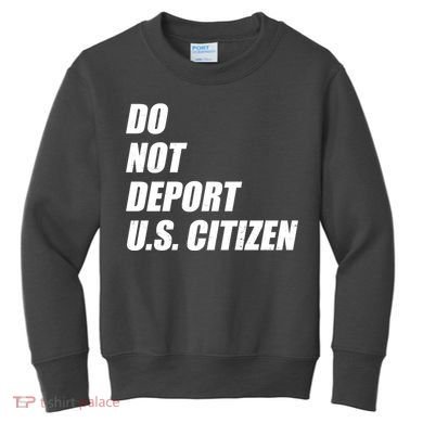 Do Not Deport Us Citizen Kids Sweatshirt