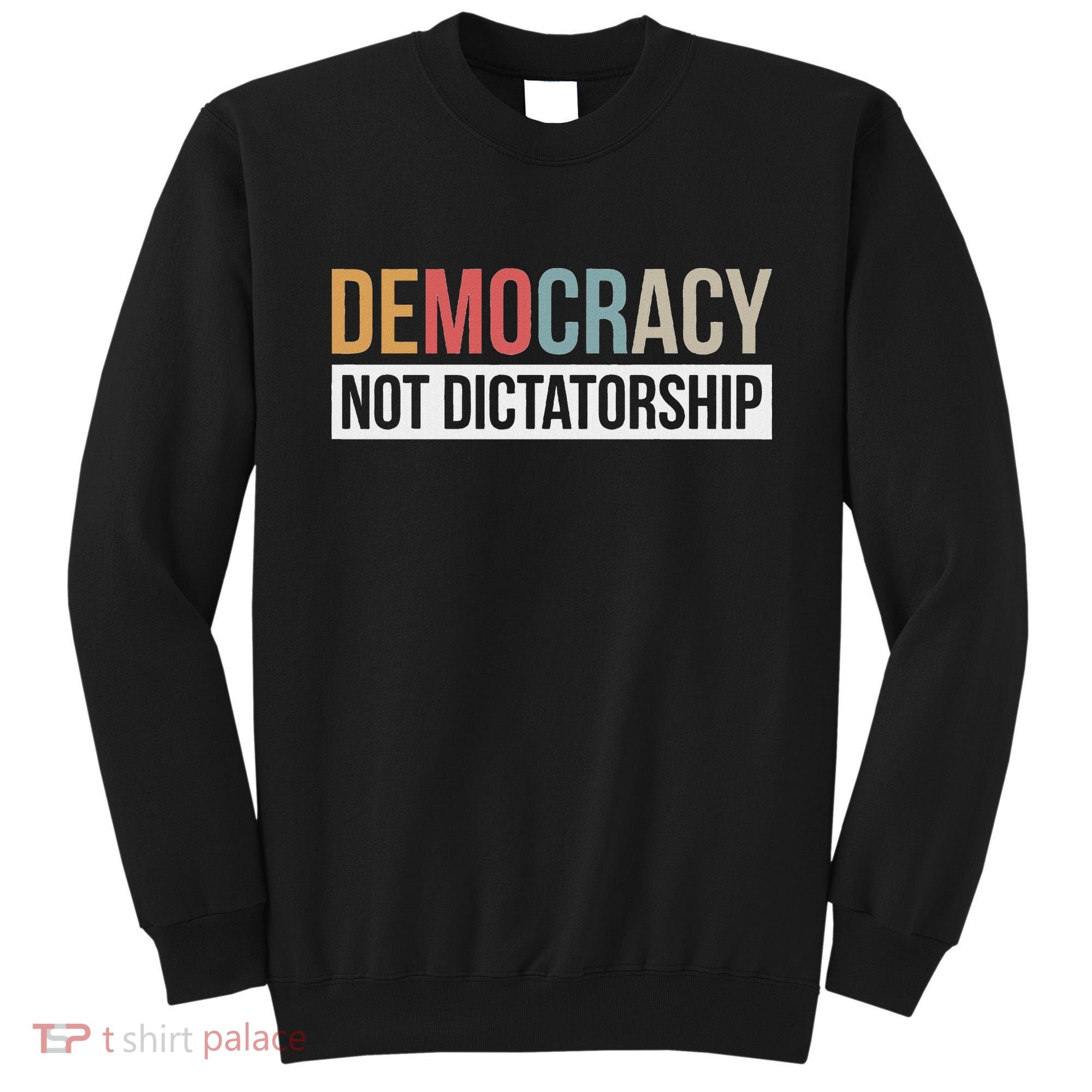 Democracy Not Dictatorship Sweatshirt