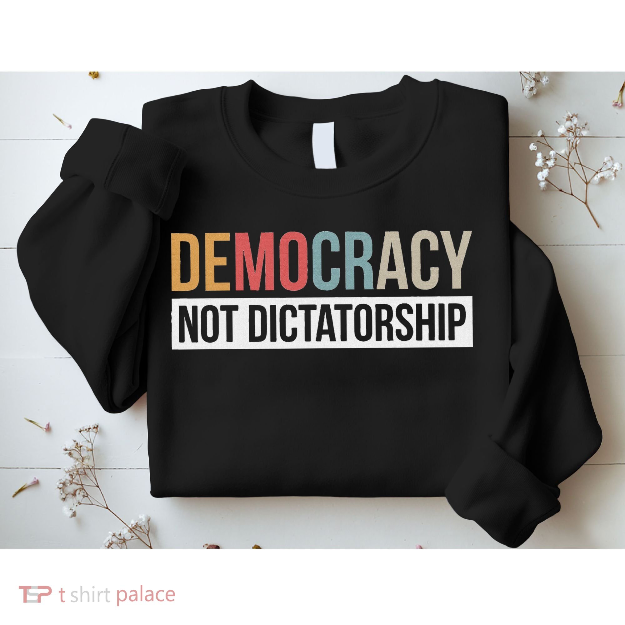 Democracy Not Dictatorship Sweatshirt
