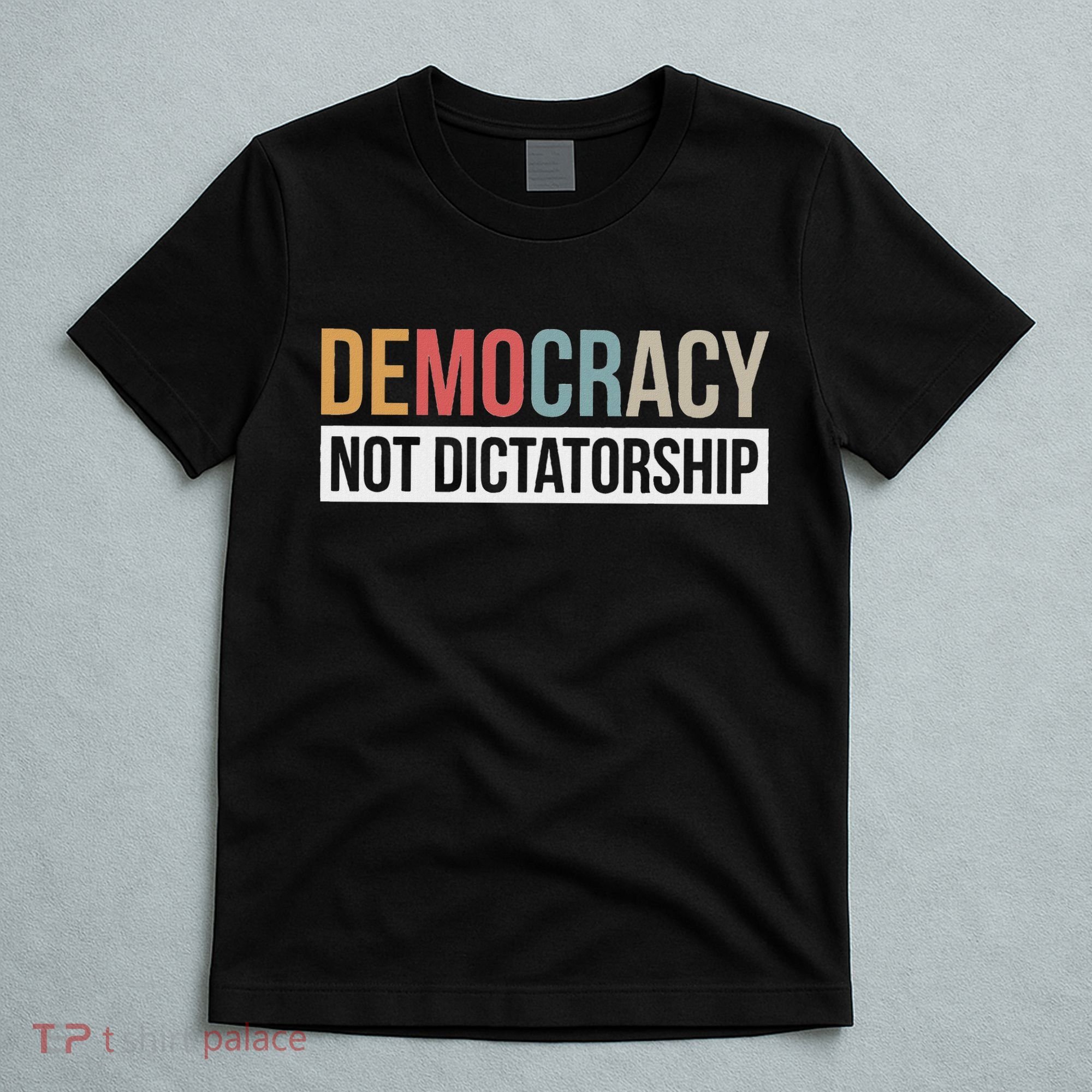 Democracy Not Dictatorship T-Shirt