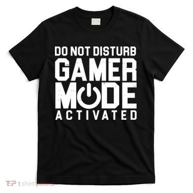 Do Not Disturb Gamer Mode Activated T-Shirt