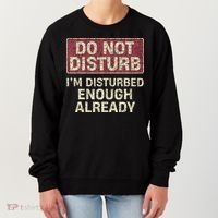Do Not Disturb IM Disturbed Enough Already Sarcastic Women's Sweatshirt thumb 0