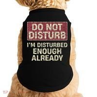 Do Not Disturb IM Disturbed Enough Already Sarcastic Doggie Tank thumb 0