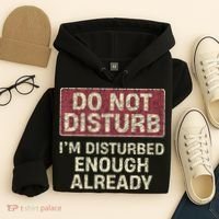 Do Not Disturb IM Disturbed Enough Already Sarcastic Hoodie thumb 4