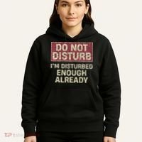 Do Not Disturb IM Disturbed Enough Already Sarcastic Hoodie thumb 5