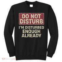 Do Not Disturb IM Disturbed Enough Already Sarcastic Sweatshirt thumb 0
