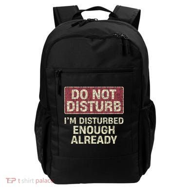 Do Not Disturb IM Disturbed Enough Already Sarcastic Backpack