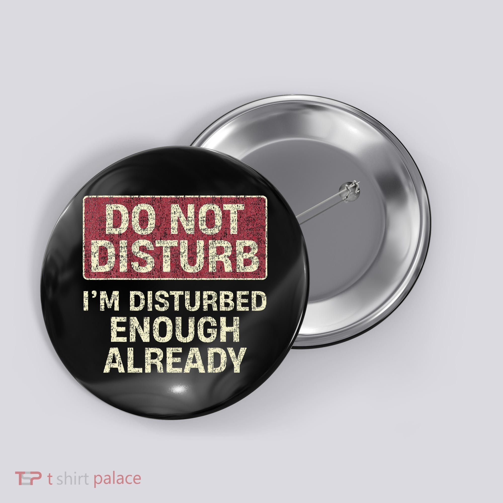 Do Not Disturb IM Disturbed Enough Already Sarcastic Button