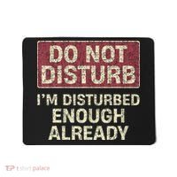 Do Not Disturb IM Disturbed Enough Already Sarcastic Mousepad thumb 0