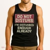 Do Not Disturb IM Disturbed Enough Already Sarcastic Tank Top thumb 3