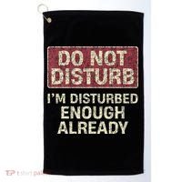 Do Not Disturb IM Disturbed Enough Already Sarcastic Golf Towel thumb 0