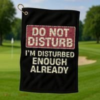Do Not Disturb IM Disturbed Enough Already Sarcastic Golf Towel thumb 1