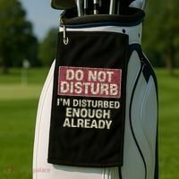 Do Not Disturb IM Disturbed Enough Already Sarcastic Golf Towel thumb 2
