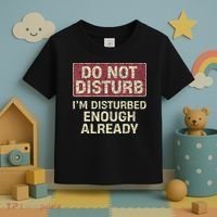 Do Not Disturb IM Disturbed Enough Already Sarcastic Toddler T-Shirt thumb 3