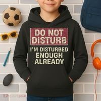 Do Not Disturb IM Disturbed Enough Already Sarcastic Kids Hoodie thumb 2