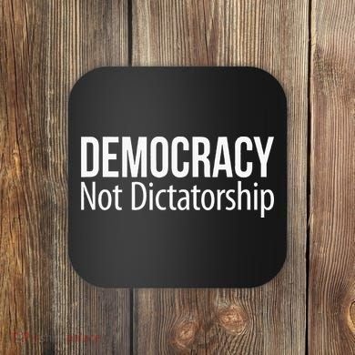 Democracy Not Dictatorship Coaster