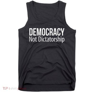 Democracy Not Dictatorship Tank Top