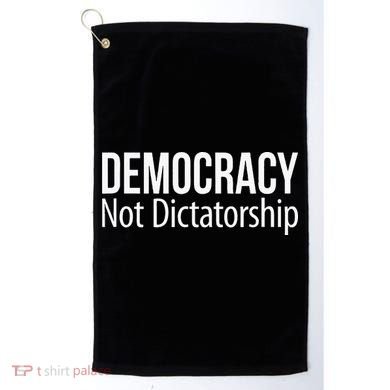 Democracy Not Dictatorship Golf Towel