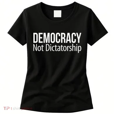 Democracy Not Dictatorship Women's T-Shirt