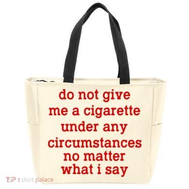 Do Not Give Me A Cigarette Under Any Circumstances Bag