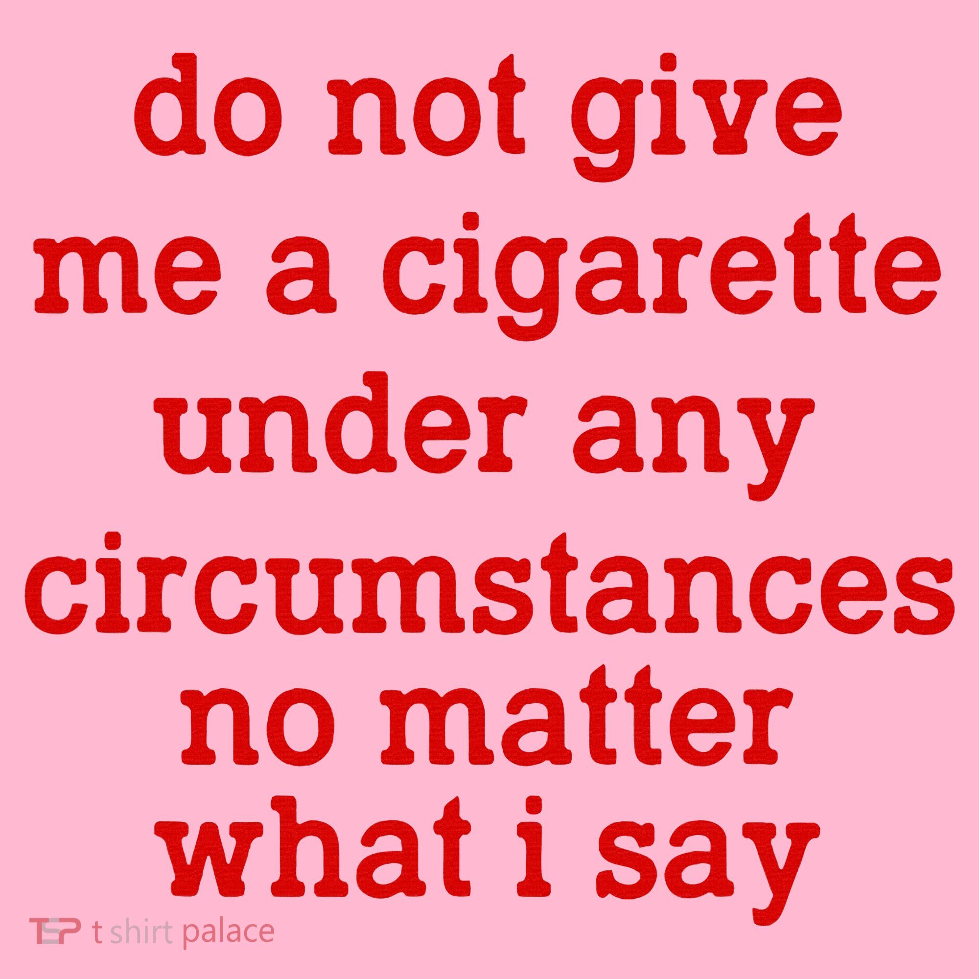 Do Not Give Me A Cigarette Under Any Circumstances Coaster