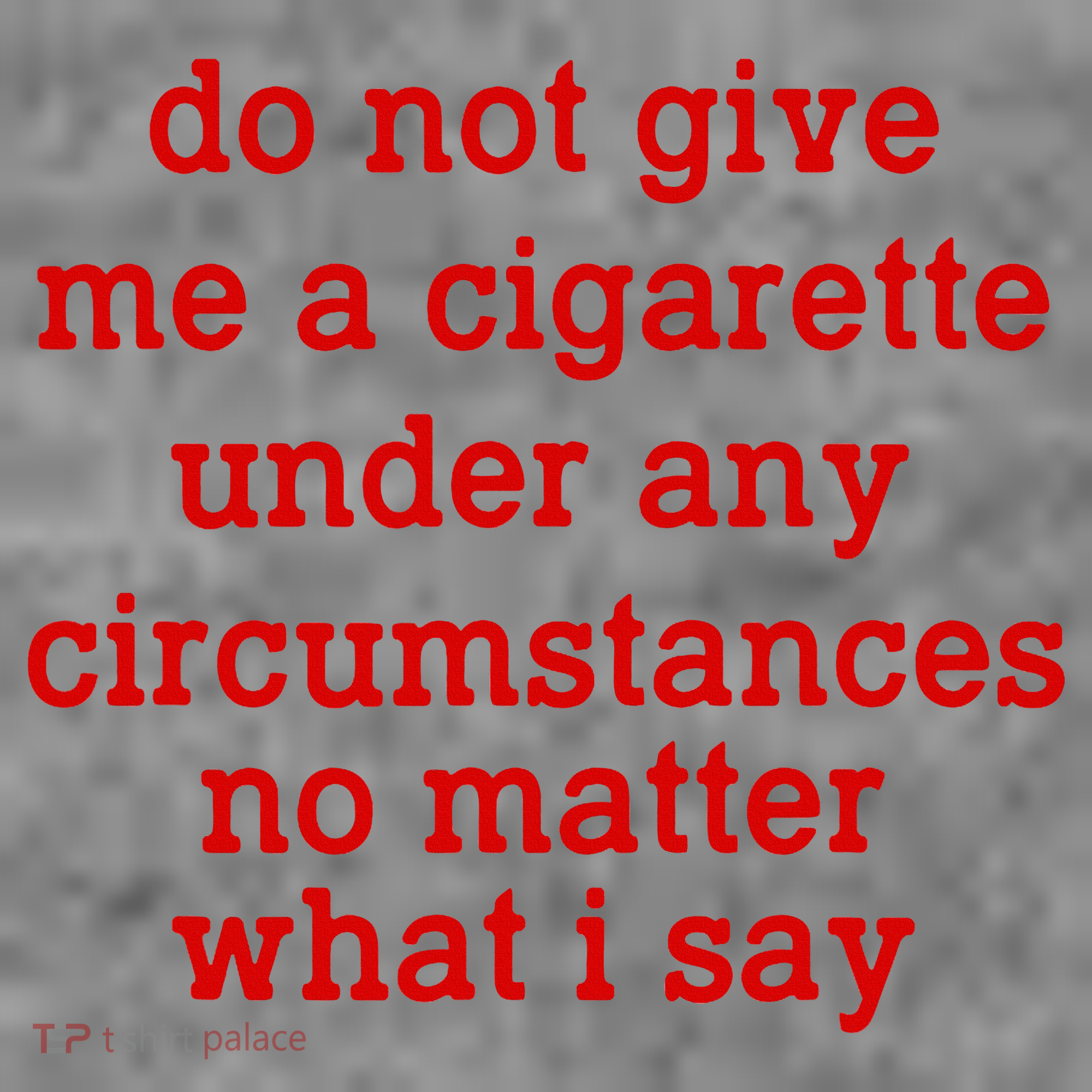 Do Not Give Me A Cigarette Under Any Circumstances Toddler Hoodie