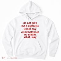 Do Not Give Me A Cigarette Under Any Circumstances Hoodie thumb 0