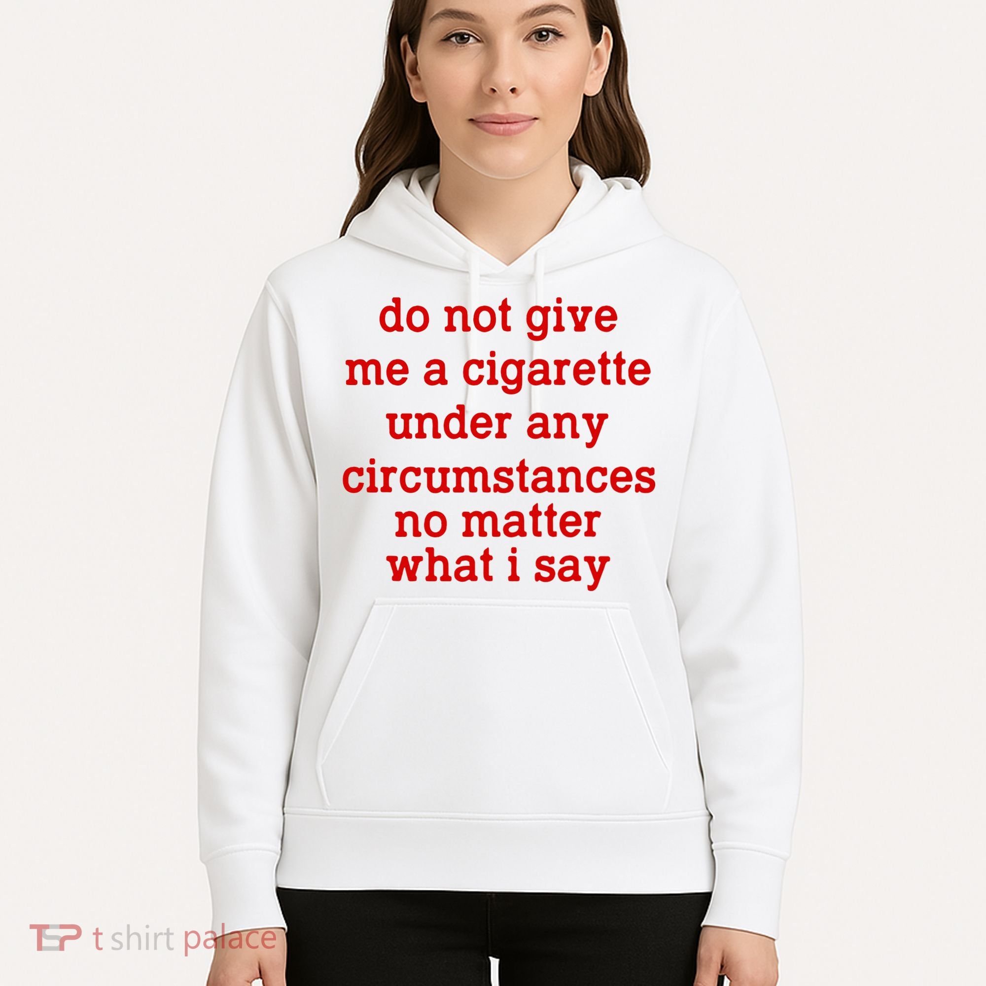 Do Not Give Me A Cigarette Under Any Circumstances Hoodie
